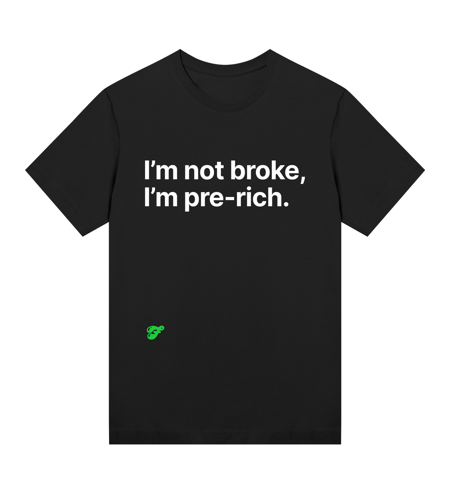 I'm not broke, I'm pre-rich - Womens Tee