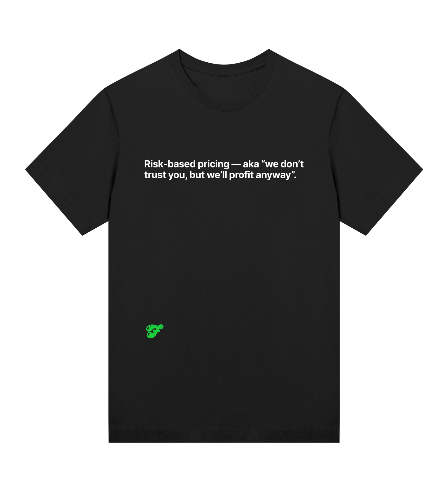 Risk-based pricing - aka "we don't trust you, but we'll profit anyway" - Womens Tee