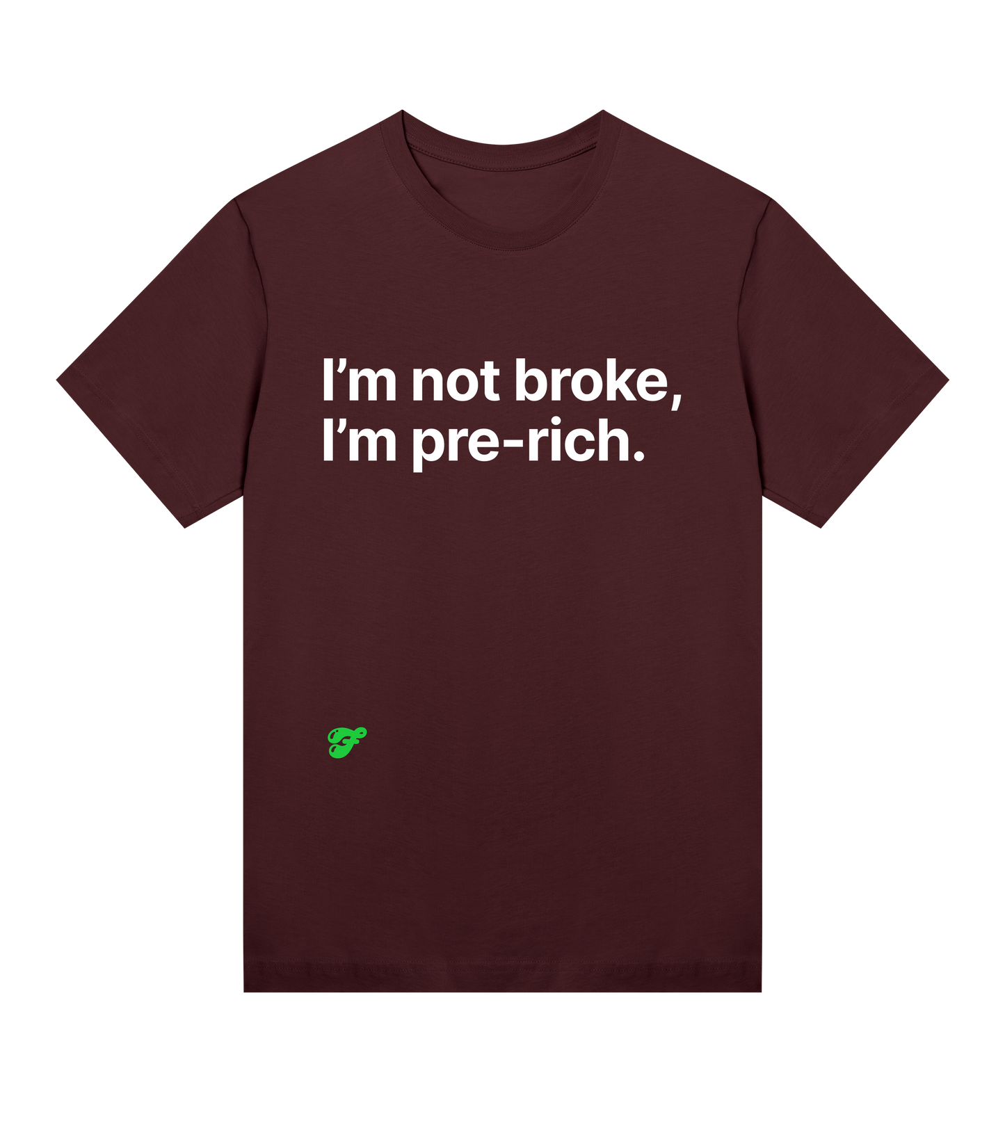 I'm not broke, I'm pre-rich - Womens Tee